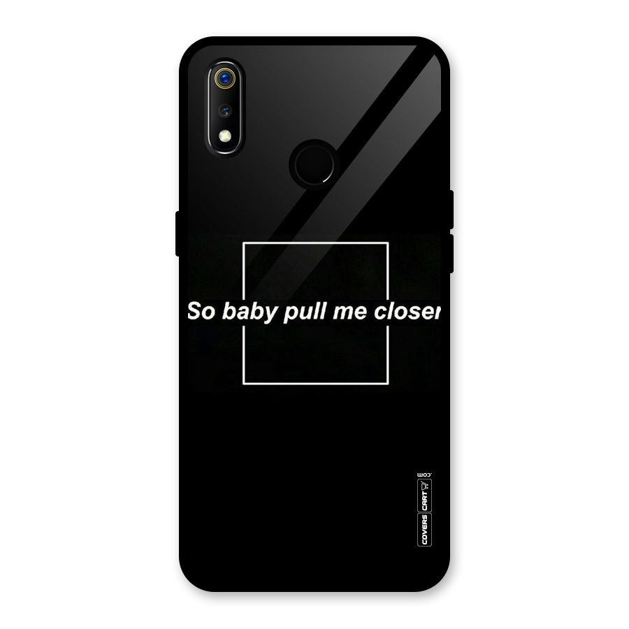 Pull Me Closer Glass Back Case for Realme 3