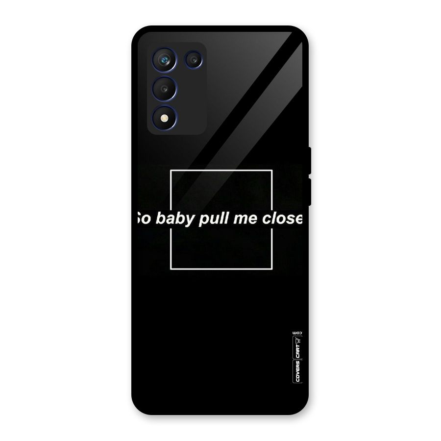 Pull Me Closer Glass Back Case for Realme 9 5G Speed