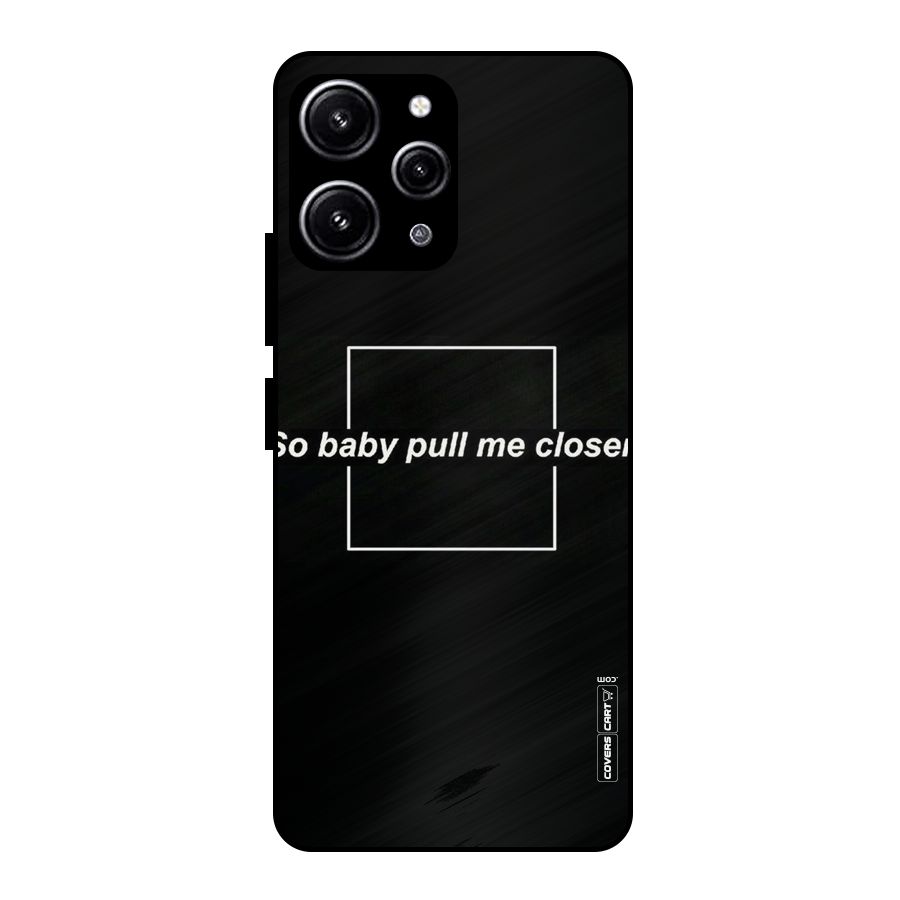 Pull Me Closer Glass Back Case for Redmi 12 4G