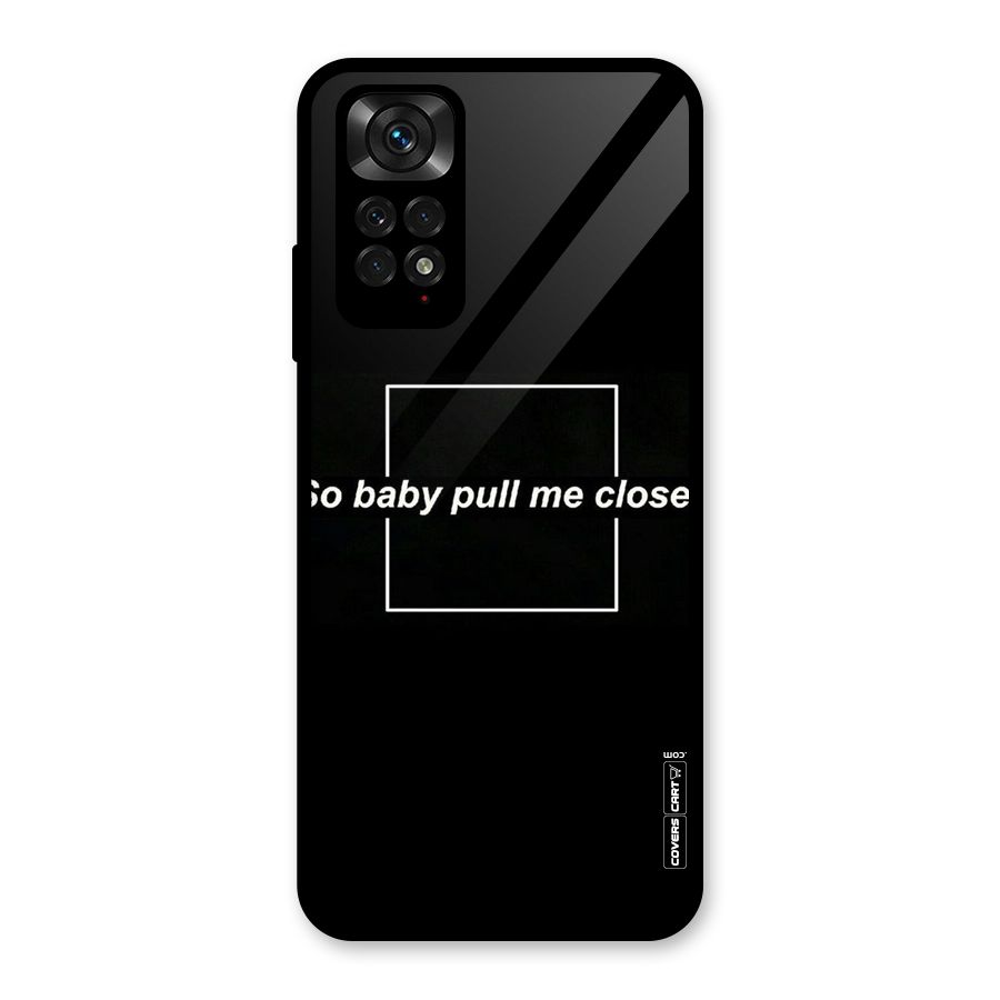 Pull Me Closer Glass Back Case for Redmi Note 11S