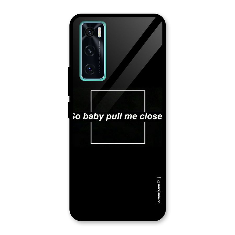 Pull Me Closer Glass Back Case for Vivo V20 SE
