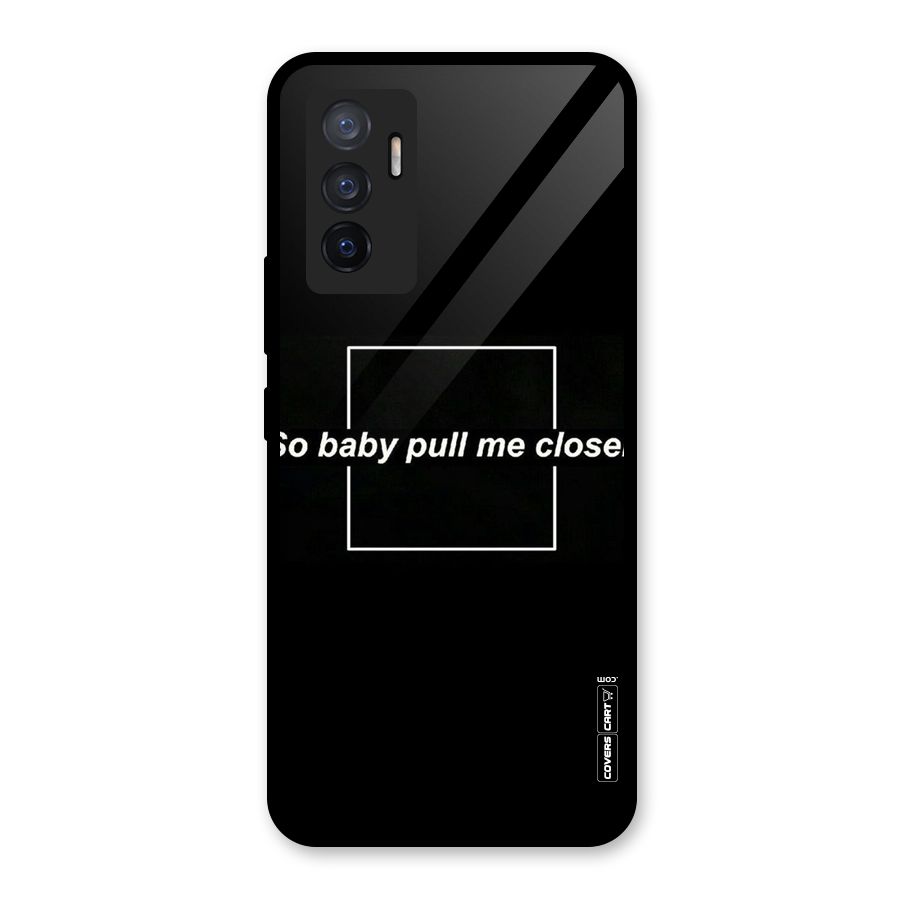 Pull Me Closer Glass Back Case for Vivo V23e