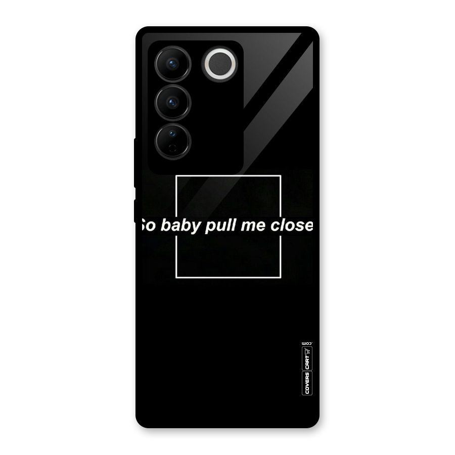 Pull Me Closer Glass Back Case for Vivo V27