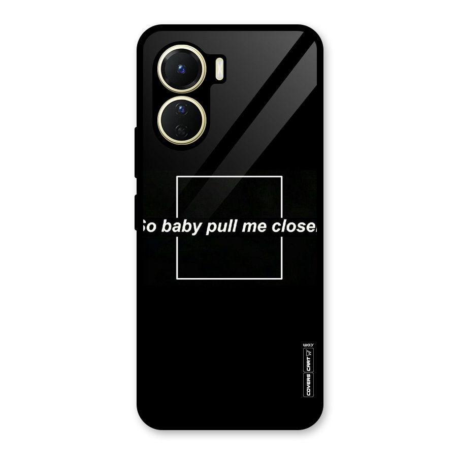 Pull Me Closer Glass Back Case for Vivo Y16