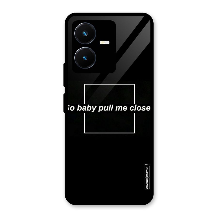 Pull Me Closer Glass Back Case for Vivo Y22s