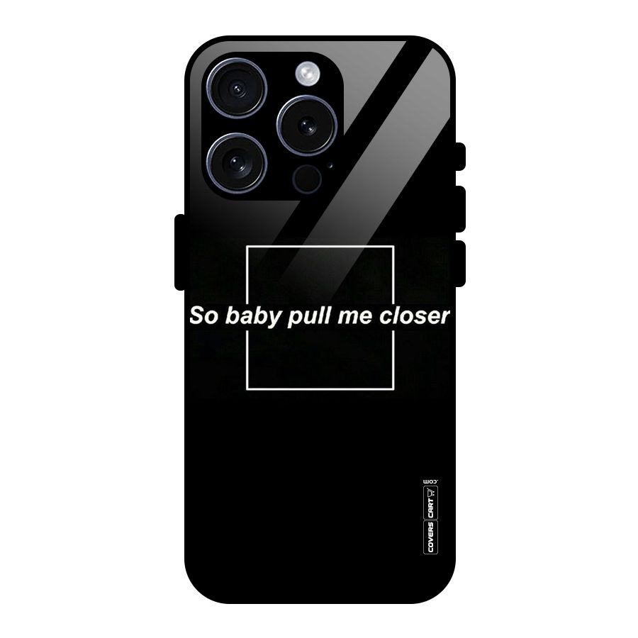 Pull Me Closer Glass Back Case for iPhone 15 Pro