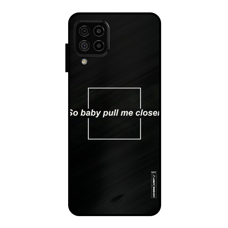 Pull Me Closer Metal Back Case for Galaxy A22 4G