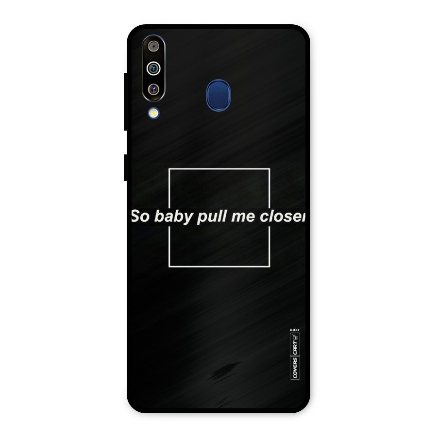 Pull Me Closer Metal Back Case for Galaxy M30
