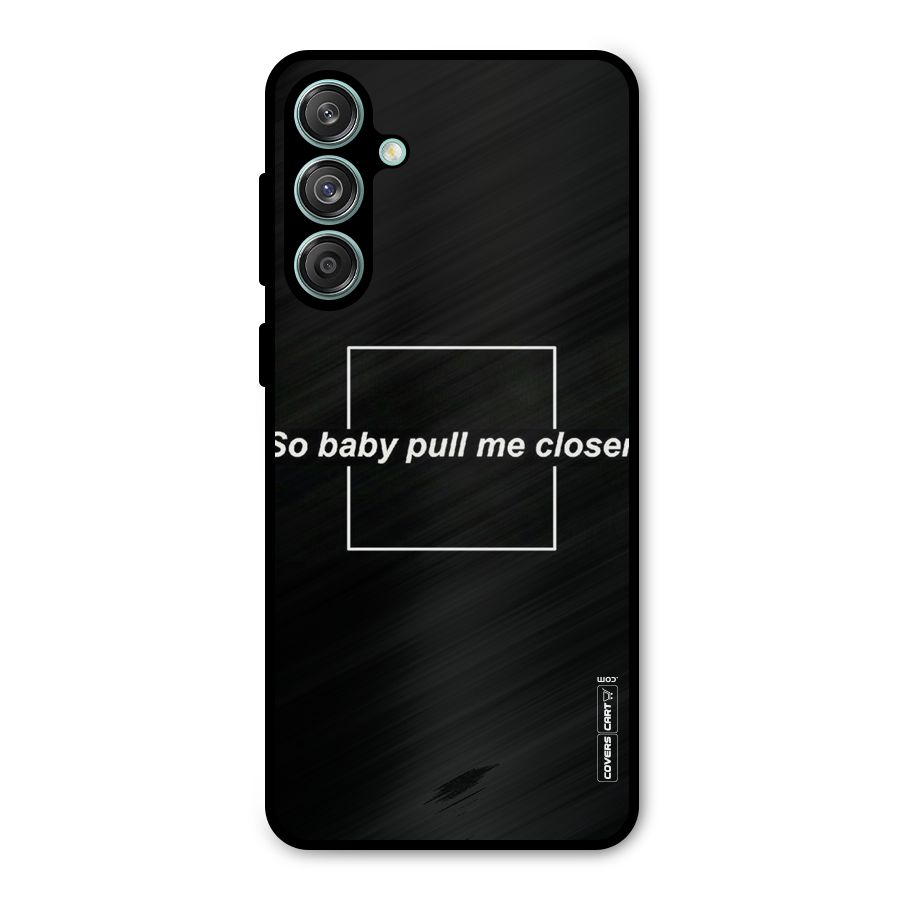 Pull Me Closer Metal Back Case for Galaxy M55 5G