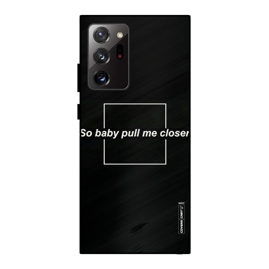 Pull Me Closer Metal Back Case for Galaxy Note 20 Ultra