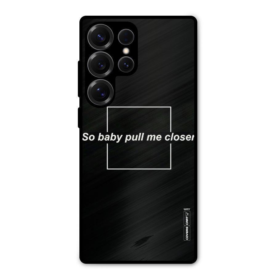 Pull Me Closer Metal Back Case for Galaxy S25 Ultra