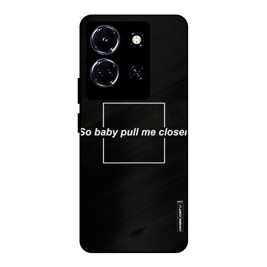 Pull Me Closer Metal Back Case for Infinix Note 30 5G