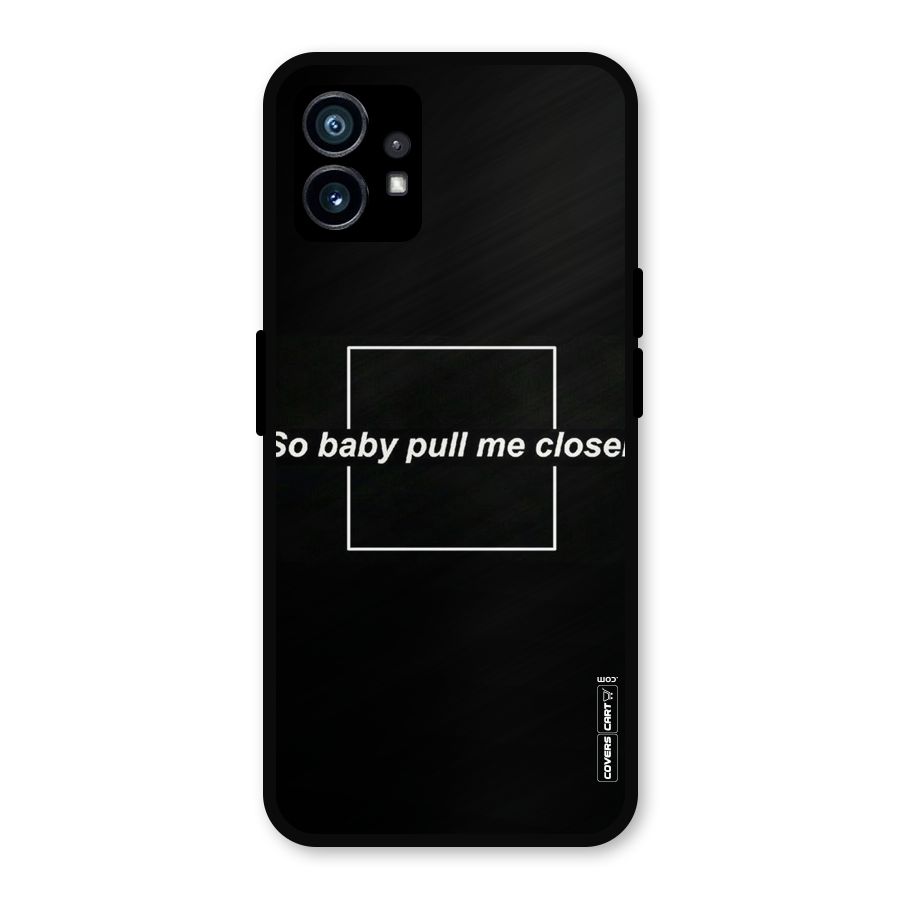 Pull Me Closer Metal Back Case for Nothing Phone 1