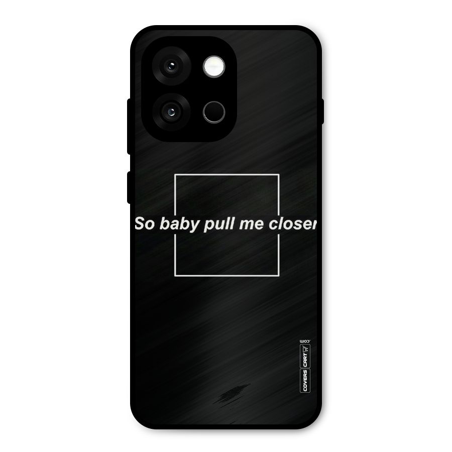 Pull Me Closer Metal Back Case for OnePlus 13s