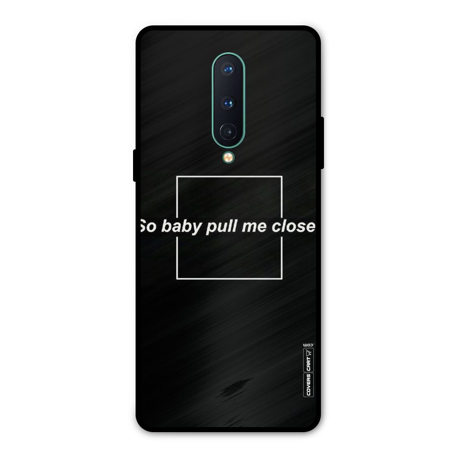 Pull Me Closer Metal Back Case for OnePlus 8