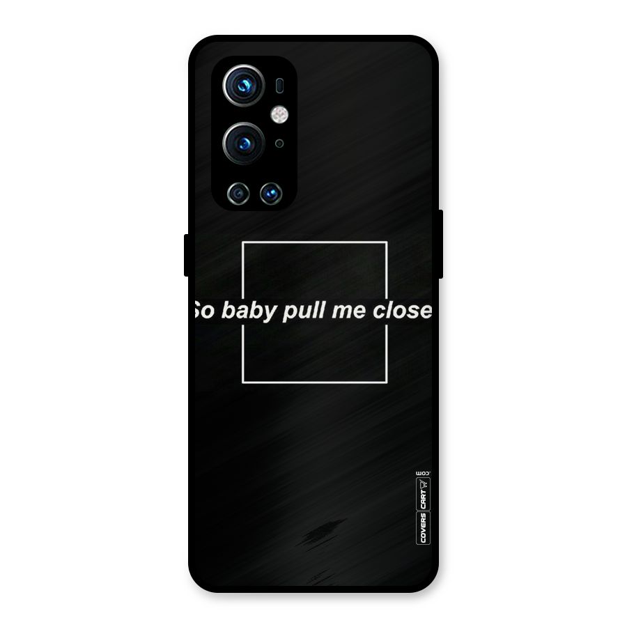 Pull Me Closer Metal Back Case for OnePlus 9 Pro