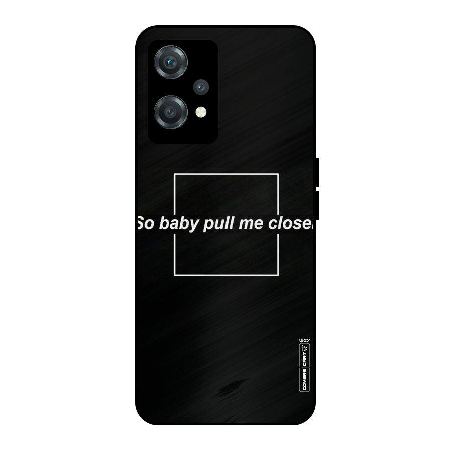 Pull Me Closer Metal Back Case for OnePlus Nord CE 2 Lite 5G