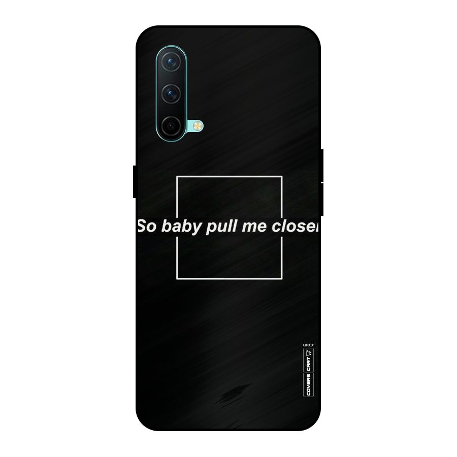 Pull Me Closer Metal Back Case for OnePlus Nord CE 5G