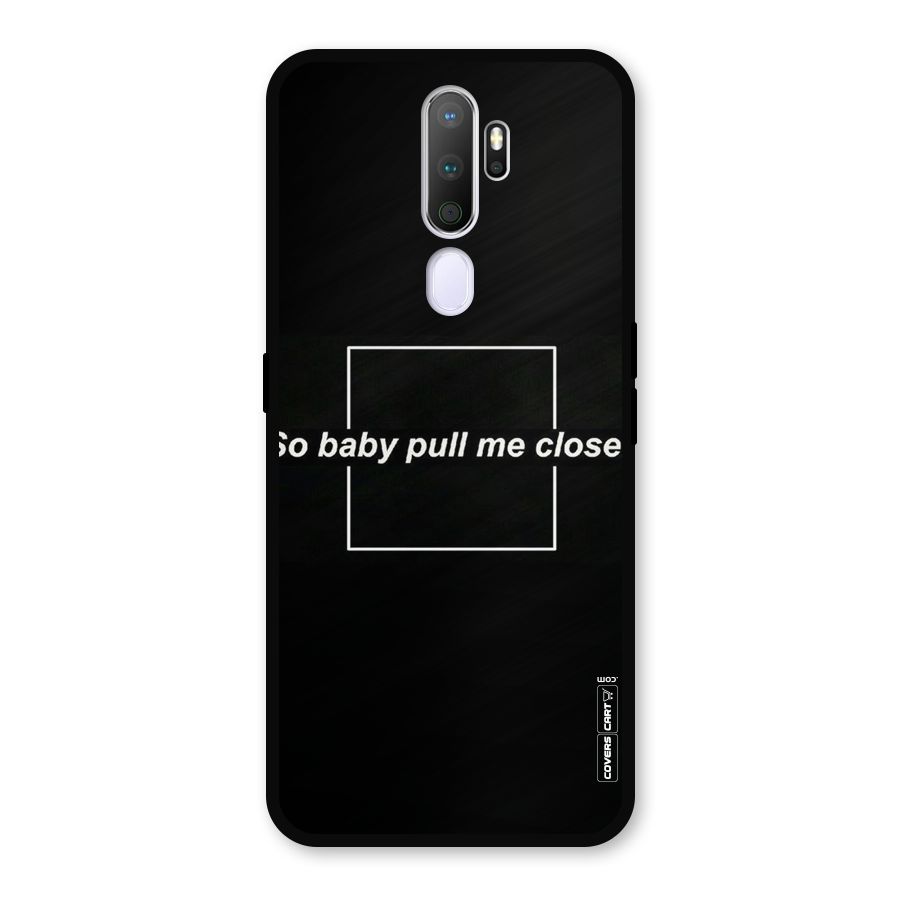 Pull Me Closer Metal Back Case for Oppo A5 (2020)