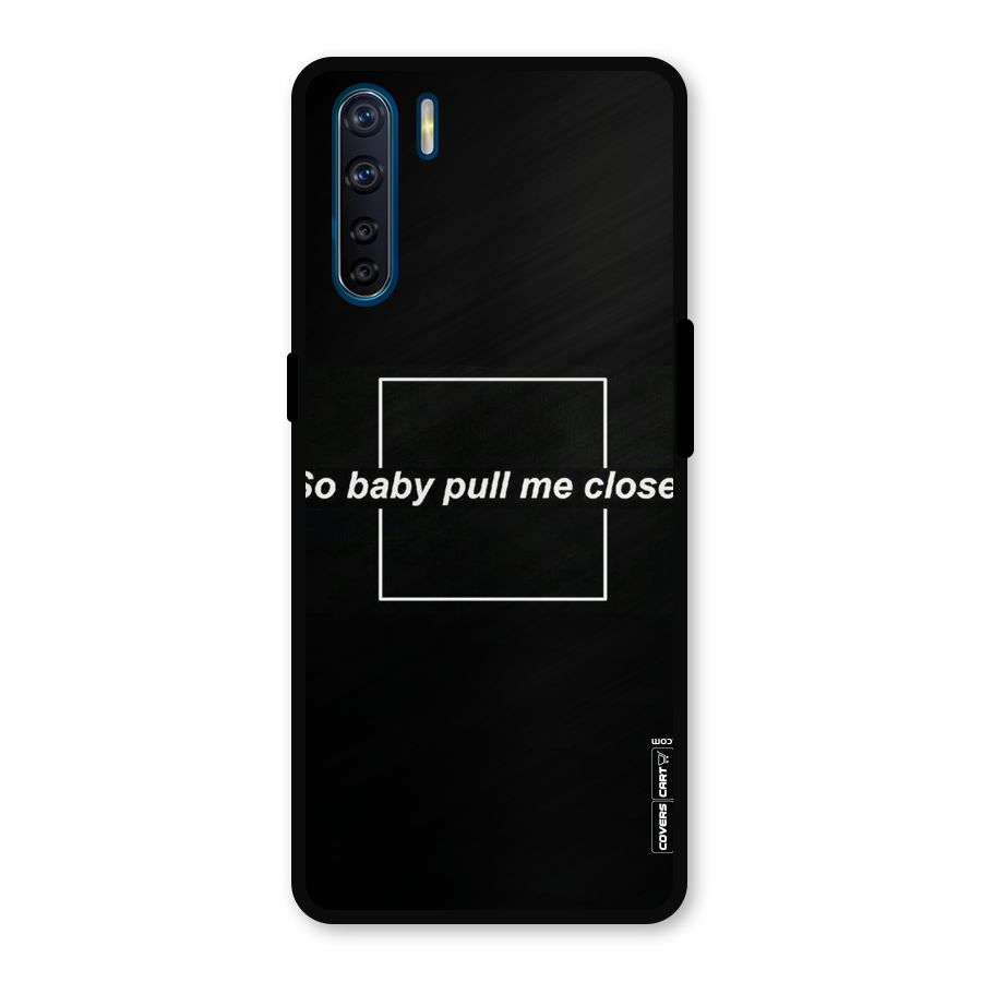 Pull Me Closer Metal Back Case for Oppo F15