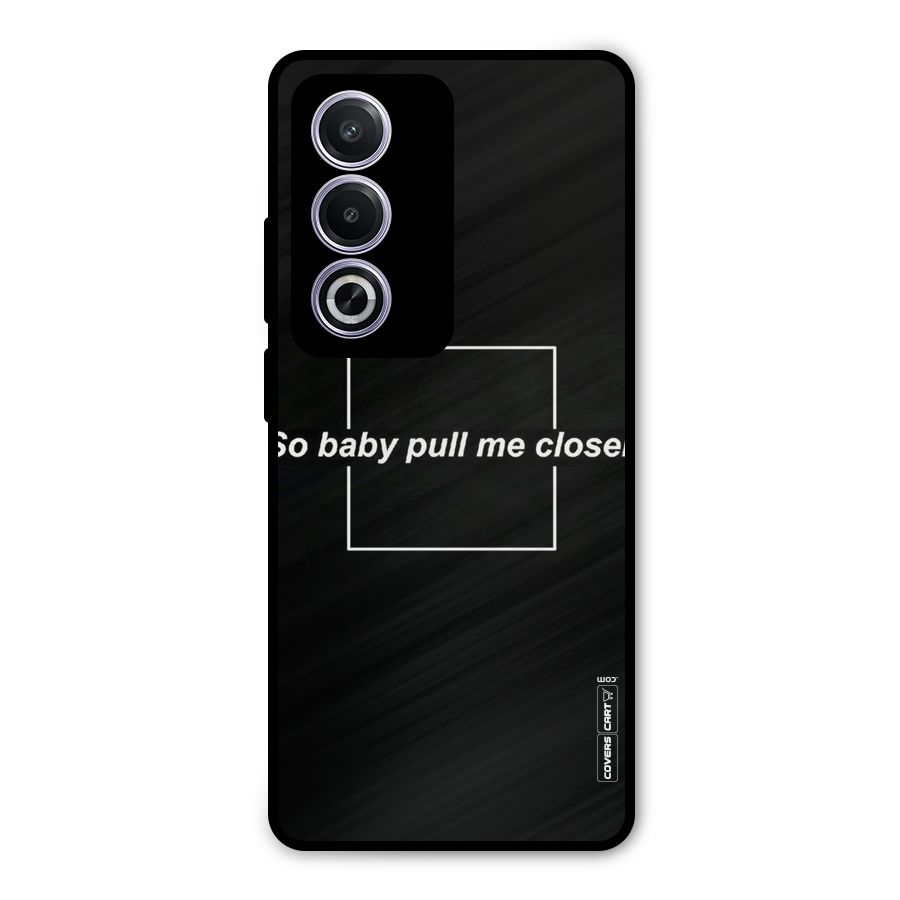 Pull Me Closer Metal Back Case for Oppo K12x