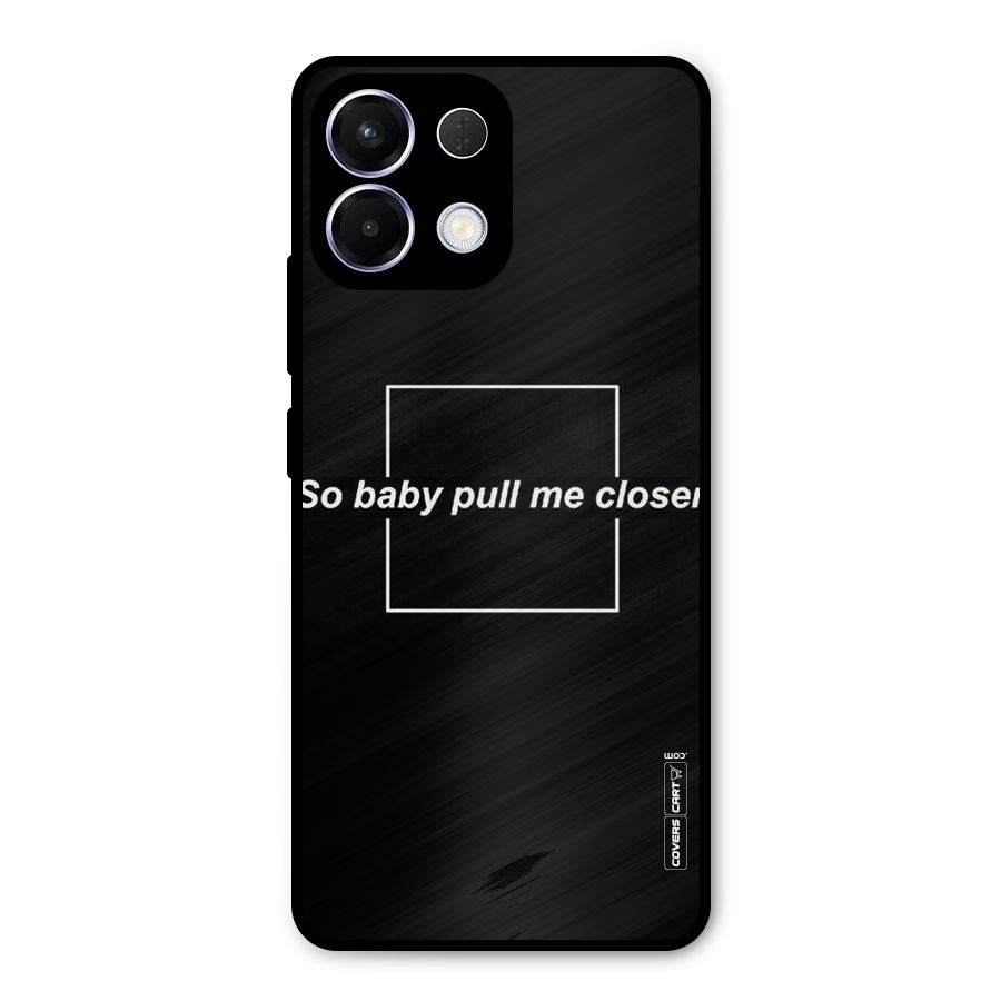 Pull Me Closer Metal Back Case for Oppo K13