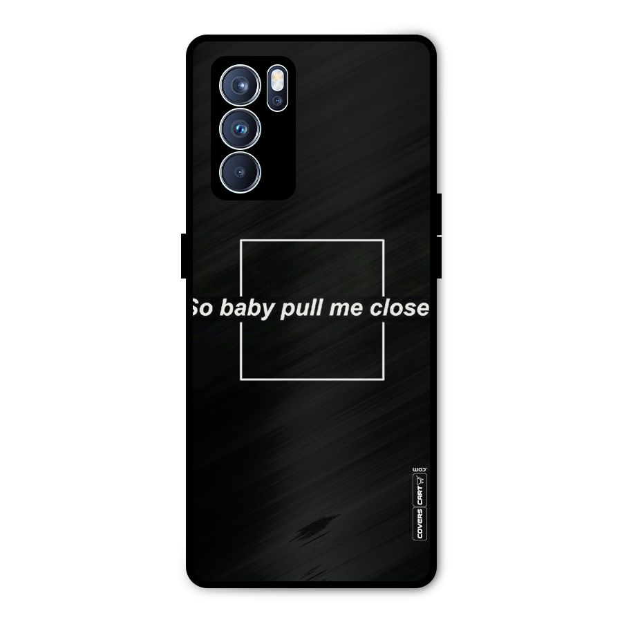 Pull Me Closer Metal Back Case for Oppo Reno6 Pro 5G