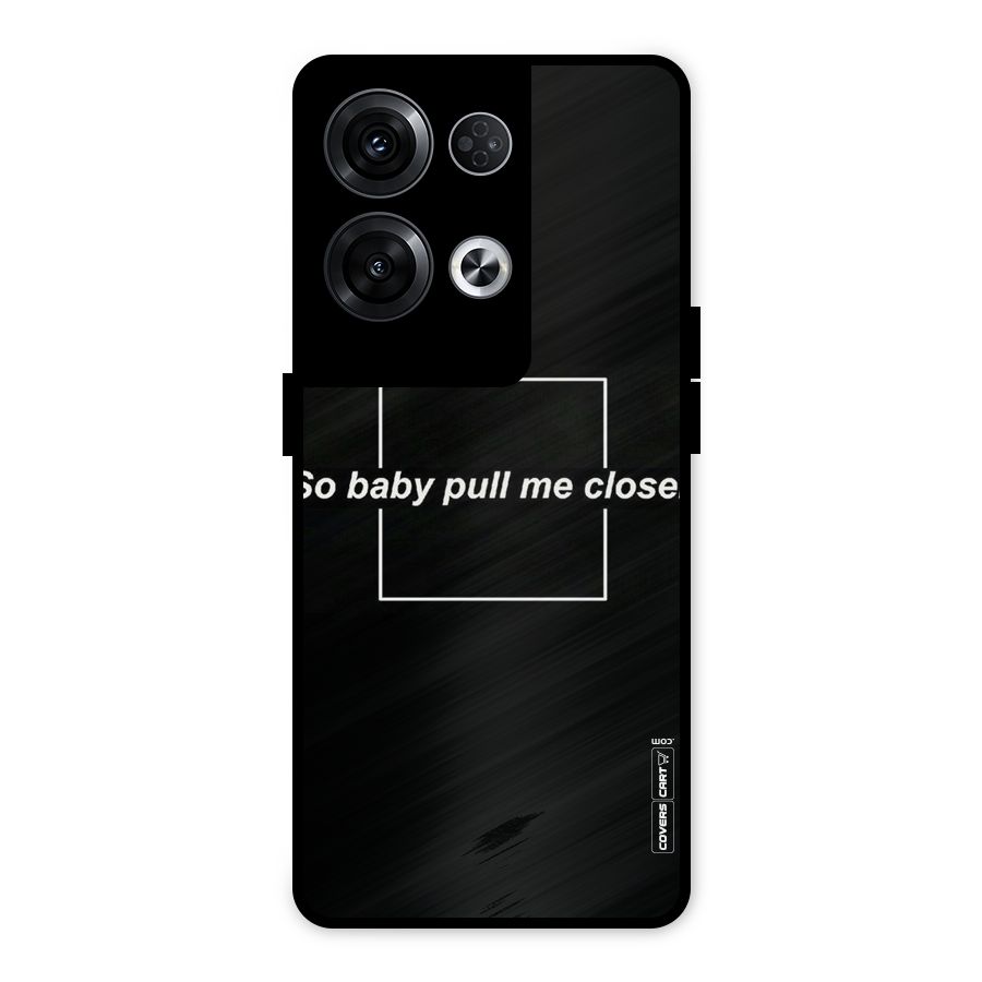Pull Me Closer Metal Back Case for Oppo Reno8 Pro 5G
