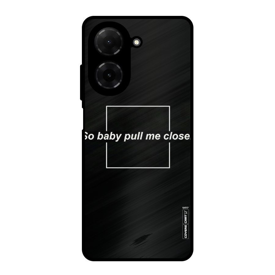 Pull Me Closer Metal Back Case for Poco C71