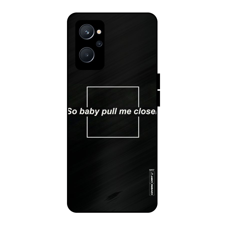 Pull Me Closer Metal Back Case for Realme 9i 5G