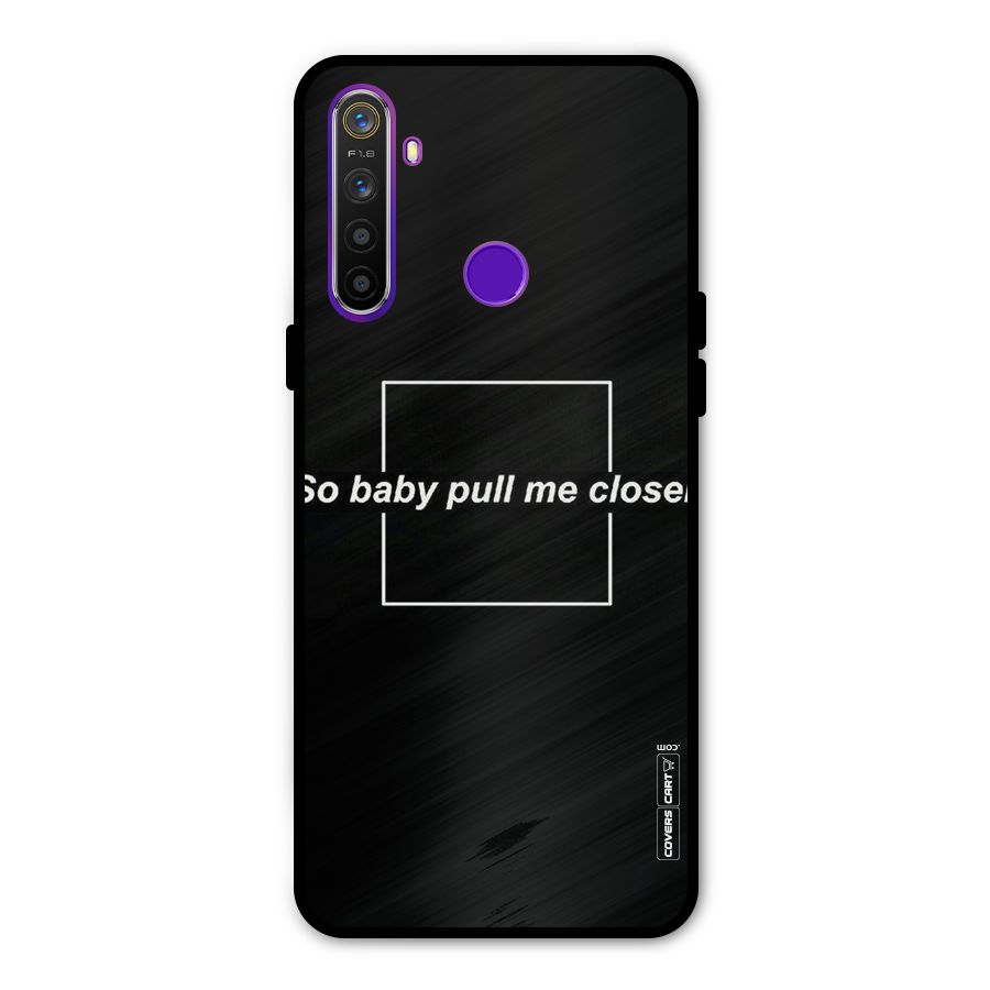 Pull Me Closer Metal Back Case for Realme Narzo 10