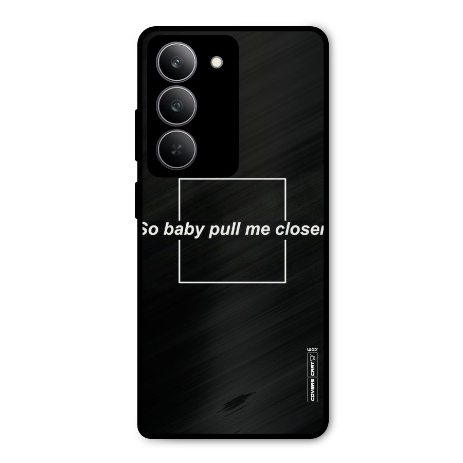 Pull Me Closer Metal Back Case for Realme P3x