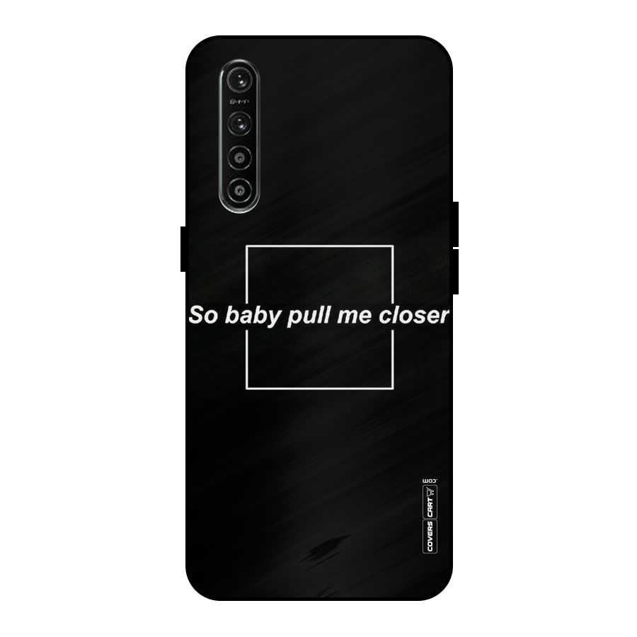 Pull Me Closer Metal Back Case for Realme XT