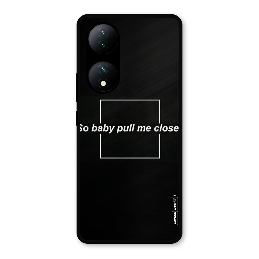 Pull Me Closer Metal Back Case for Vivo Y100a