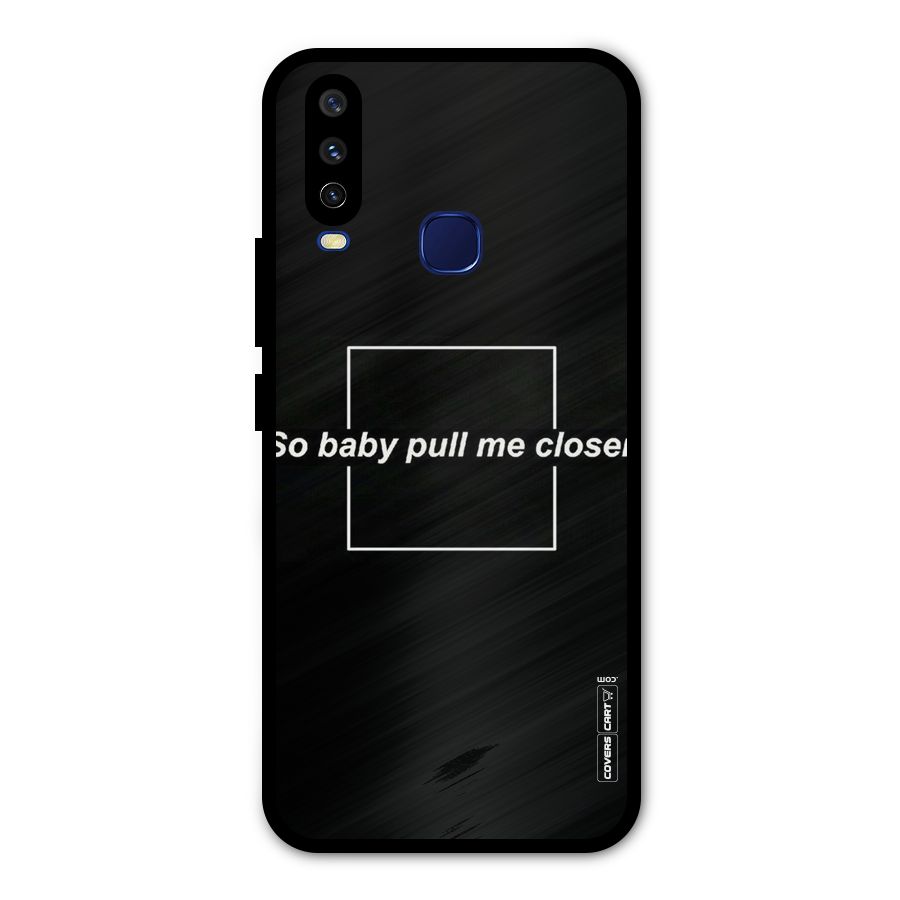 Pull Me Closer Metal Back Case for Vivo Y15