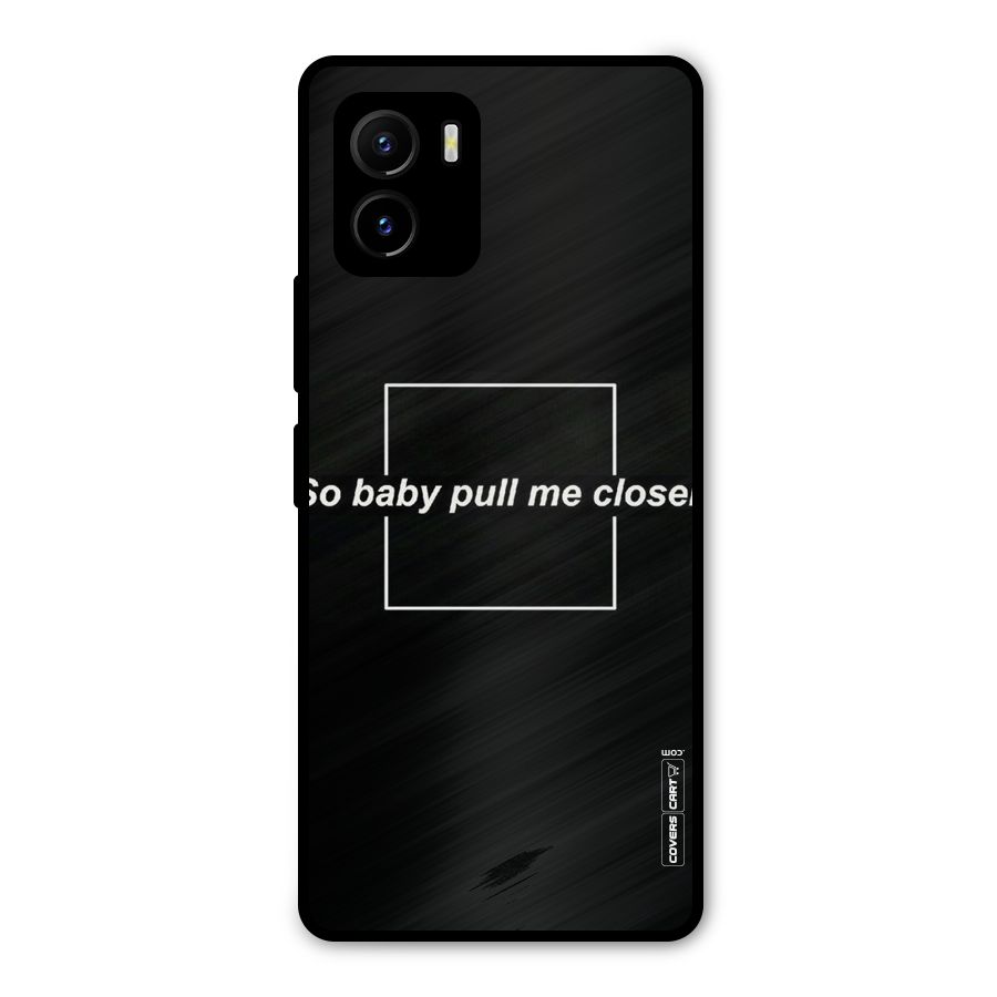 Pull Me Closer Metal Back Case for Vivo Y15s