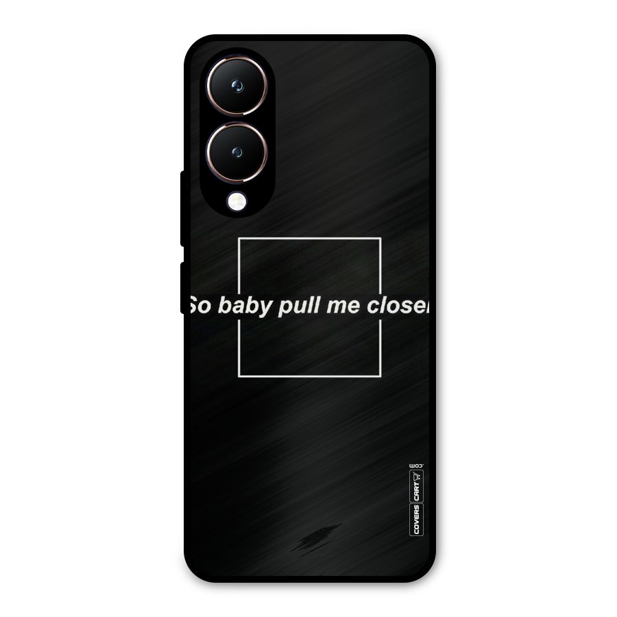 Pull Me Closer Metal Back Case for Vivo Y28