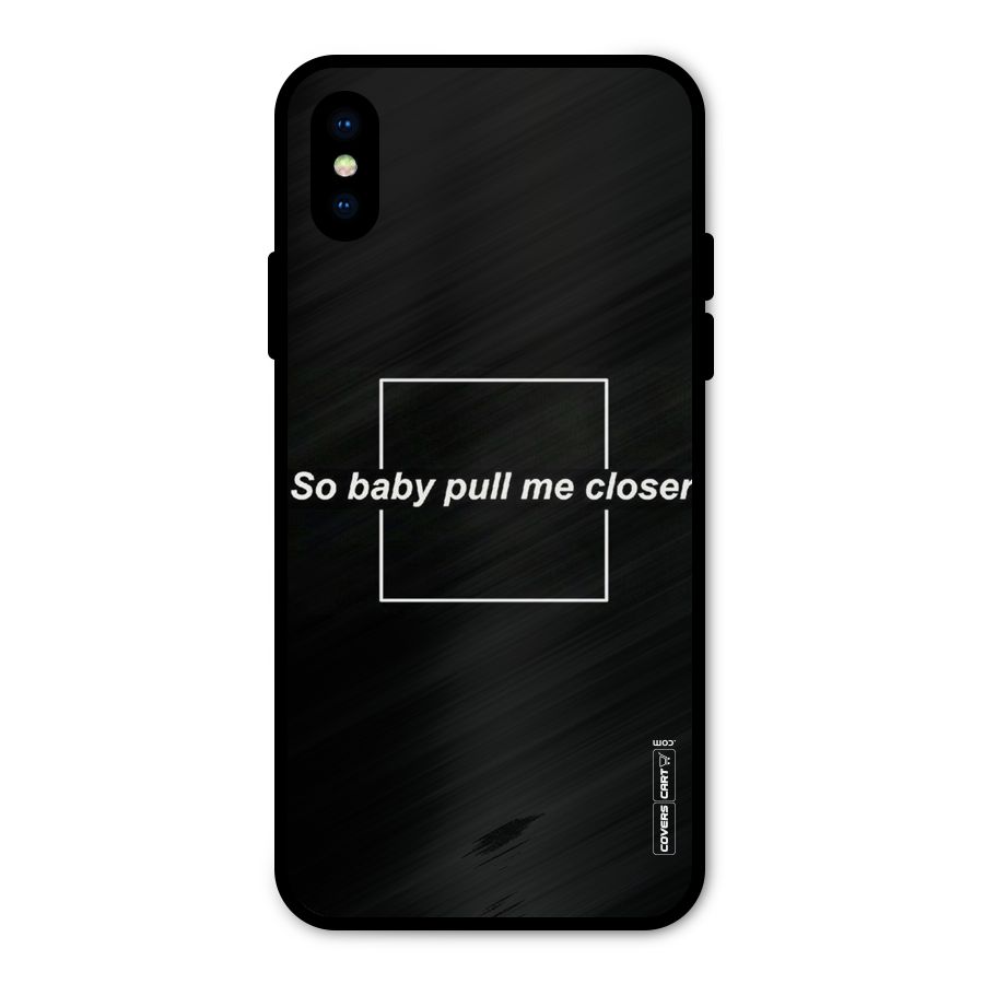 Pull Me Closer Metal Back Case for iPhone X