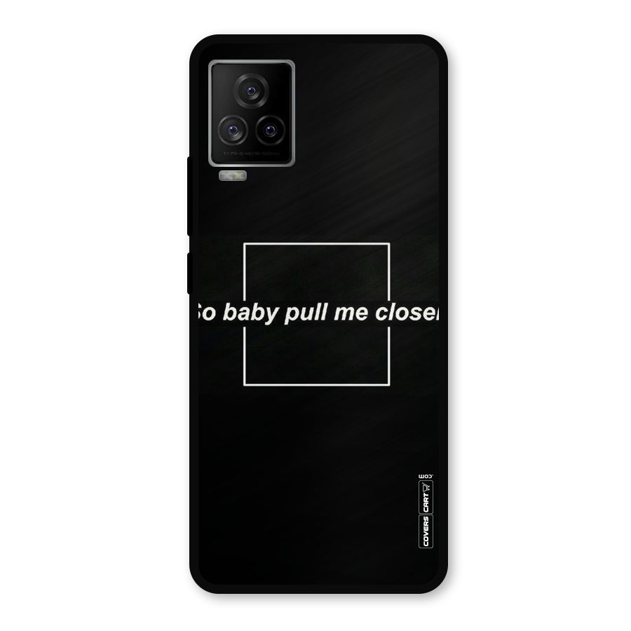 Pull Me Closer Metal Back Case for iQOO 7 Legend 5G