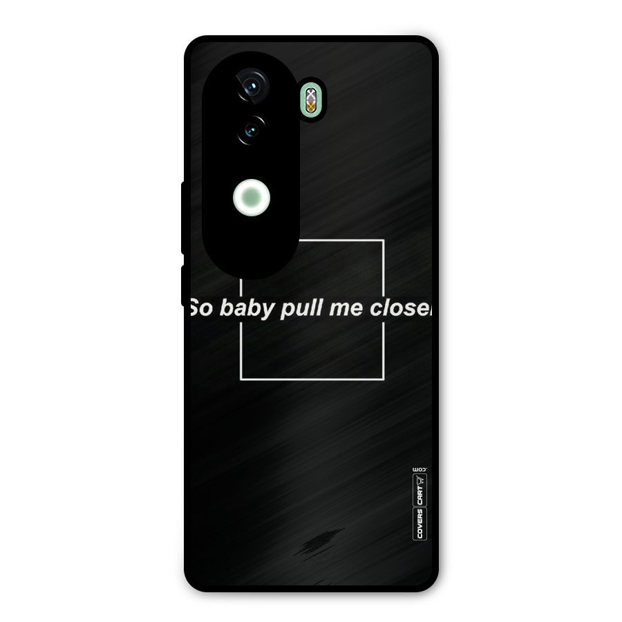 Pull Me Closer Metal Back Case for iQOO Z9s