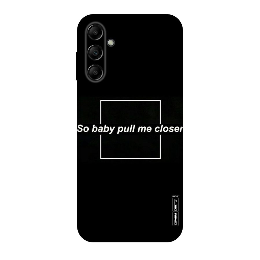Pull Me Closer Original Polycarbonate Back Case for Galaxy A14 5G