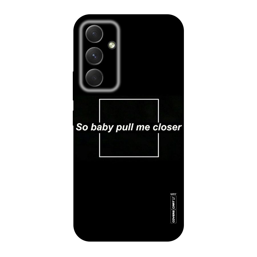 Pull Me Closer Original Polycarbonate Back Case for Galaxy A54