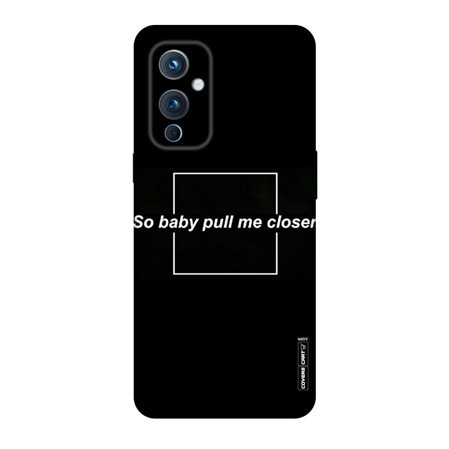Pull Me Closer Original Polycarbonate Back Case for OnePlus 9