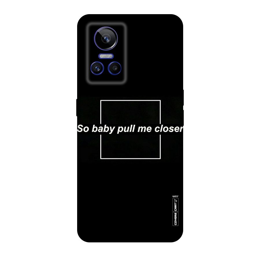 Pull Me Closer Original Polycarbonate Back Case for Realme GT Neo 3