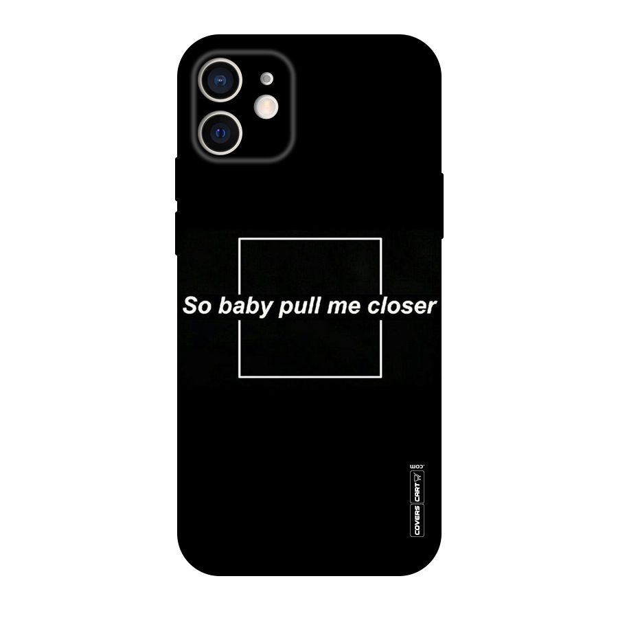 Pull Me Closer Original Polycarbonate Back Case for iPhone 12