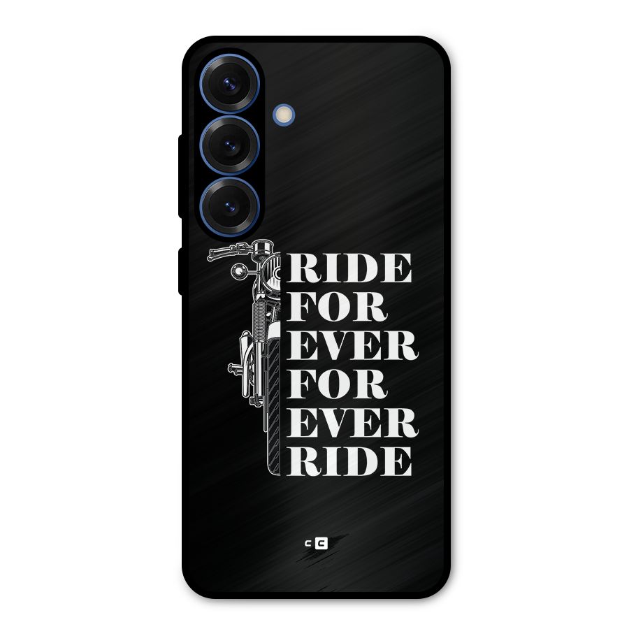 Ride Forever Metal Back Case for Galaxy S25