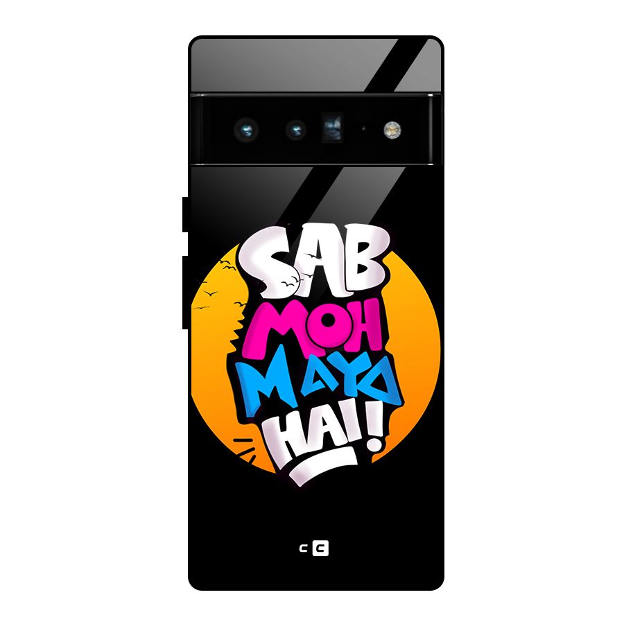 Sab Moh Maya Hai Glass Back Case for Google Pixel 6 Pro