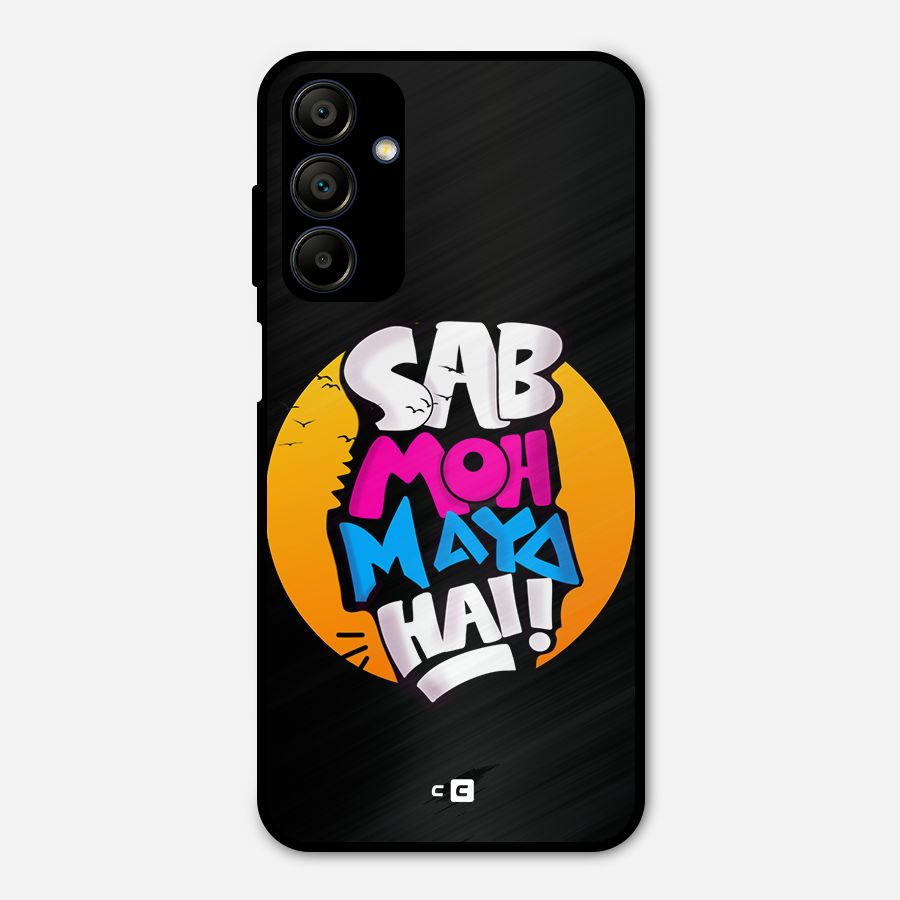 Sab Moh Maya Hai Metal Back Case for Galaxy A15 5G