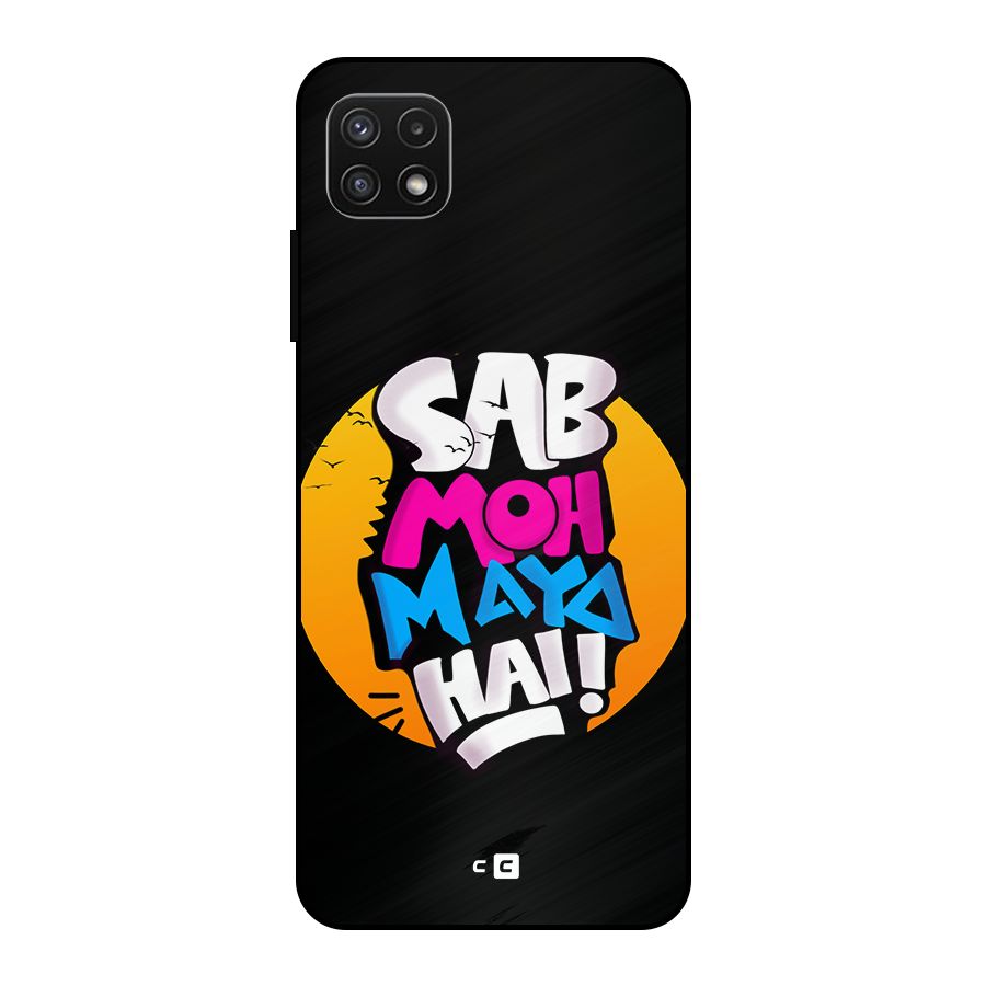 Sab Moh Maya Hai Metal Back Case for Galaxy A22 5G