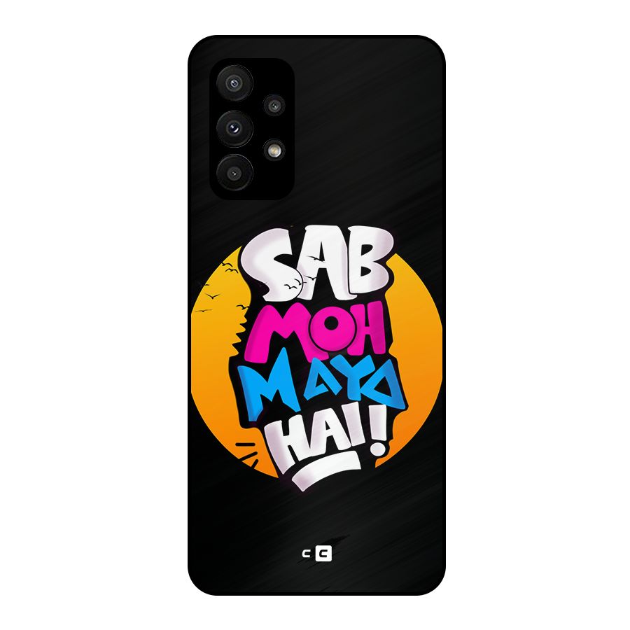 Sab Moh Maya Hai Metal Back Case for Galaxy A23